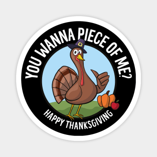 Happy Thanksgiving - You Wanna Piece of Me? Funny Turkey Magnet